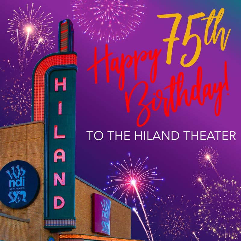 NDI New Mexico Presents: The Hiland Theater 75th Birthday Celebration